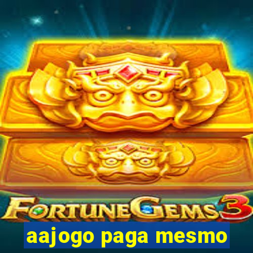 aajogo paga mesmo