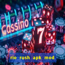 rio rush apk mod dinheiro infinito