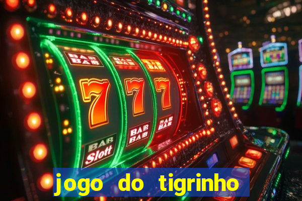 jogo do tigrinho sem deposito