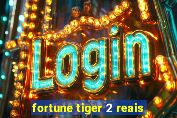 fortune tiger 2 reais