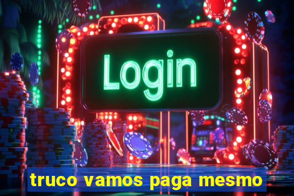truco vamos paga mesmo
