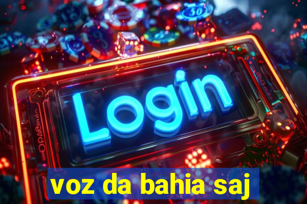 voz da bahia saj