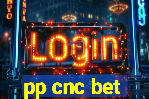 pp cnc bet