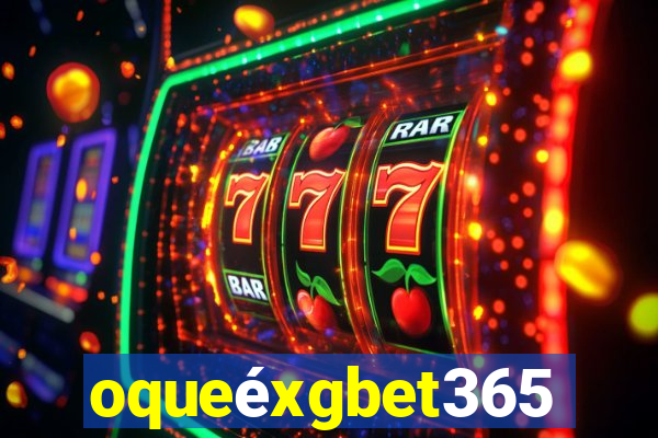 oqueéxgbet365