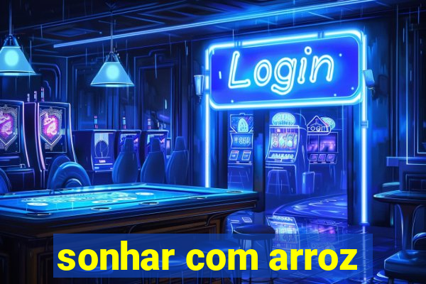 sonhar com arroz