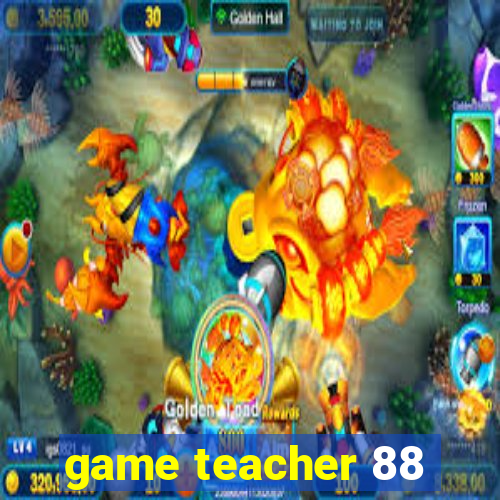 game teacher 88