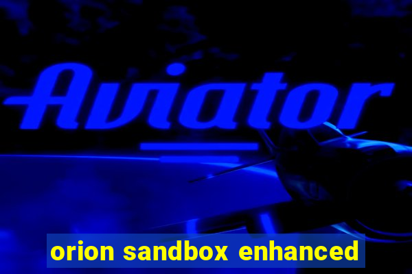 orion sandbox enhanced