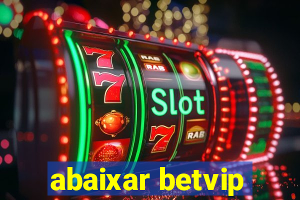abaixar betvip