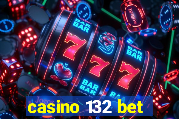casino 132 bet