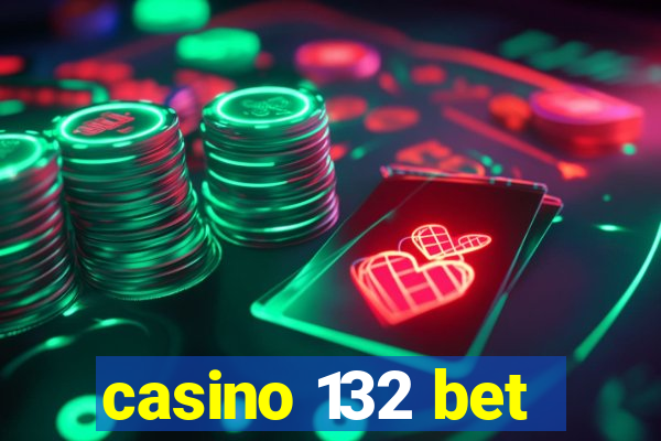 casino 132 bet