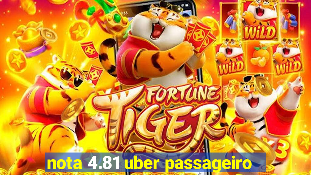 nota 4.81 uber passageiro