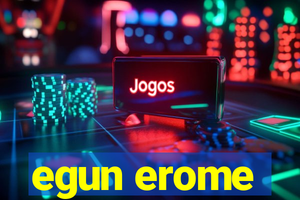 egun erome