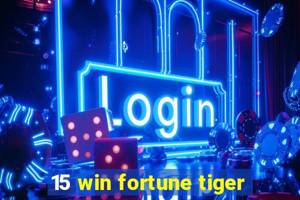 15 win fortune tiger