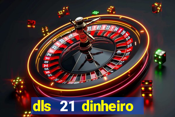 dls 21 dinheiro infinito download