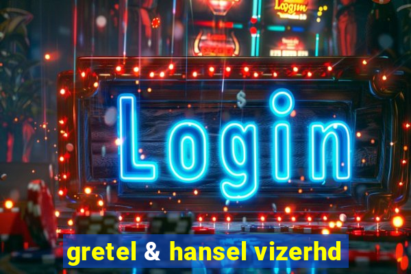 gretel & hansel vizerhd