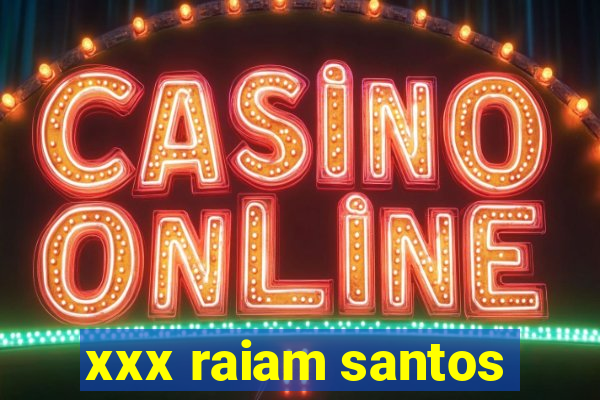 xxx raiam santos