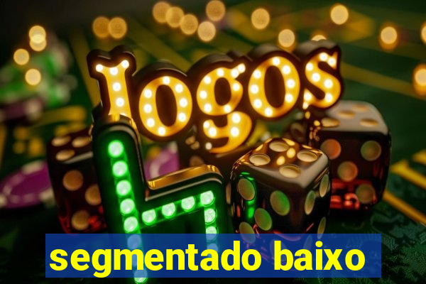 segmentado baixo