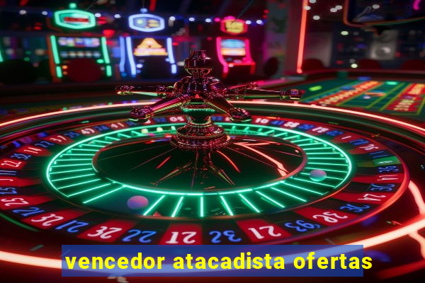 vencedor atacadista ofertas