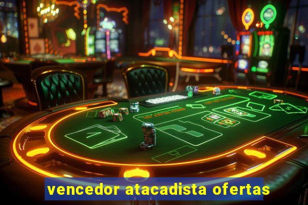 vencedor atacadista ofertas