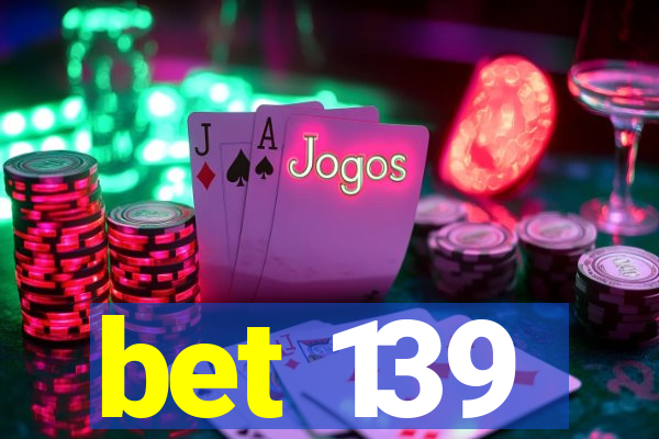 bet 139