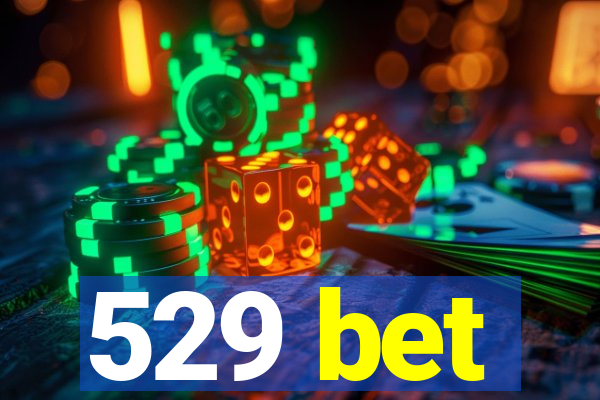 529 bet
