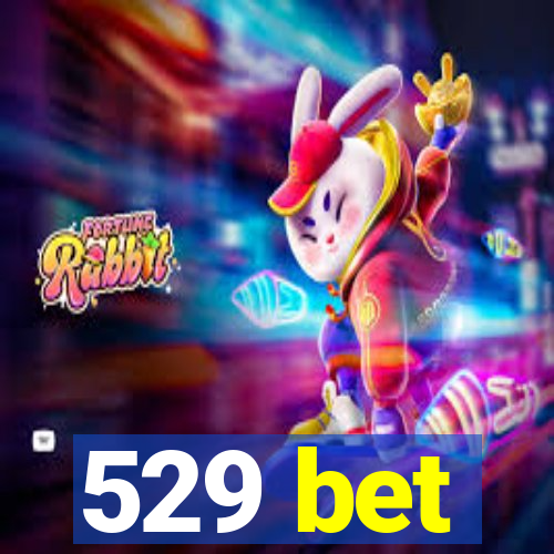 529 bet