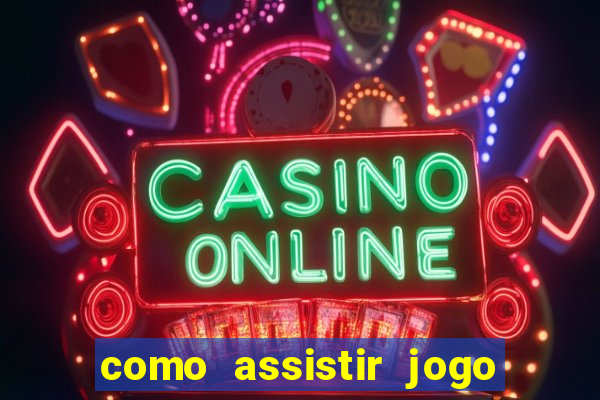 como assistir jogo sem delay