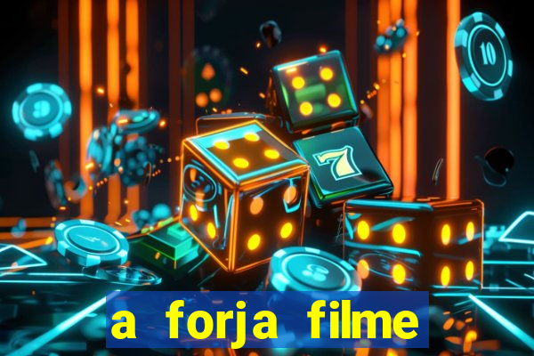 a forja filme completo dublado topflix