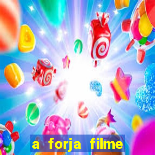 a forja filme completo dublado topflix