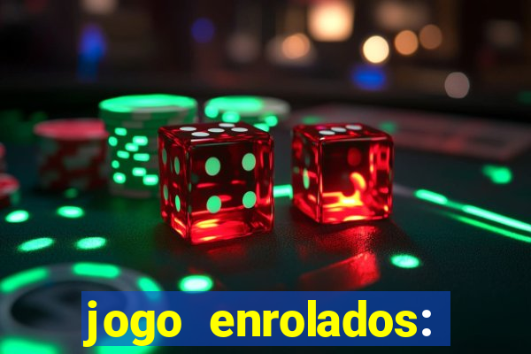 jogo enrolados: problema em dobro