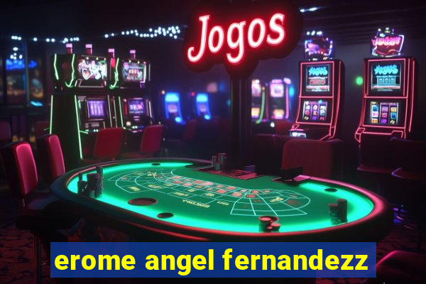 erome angel fernandezz