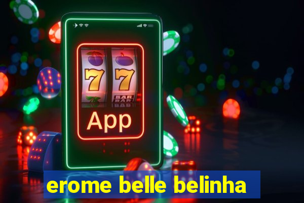 erome belle belinha