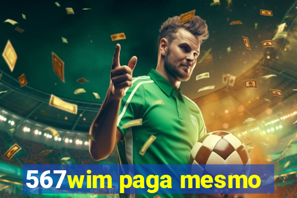 567wim paga mesmo