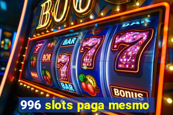 996 slots paga mesmo