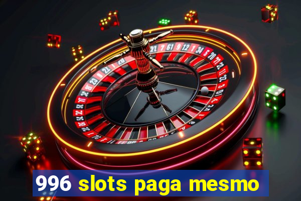 996 slots paga mesmo