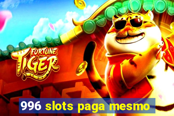 996 slots paga mesmo