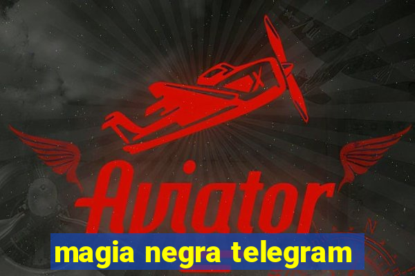 magia negra telegram