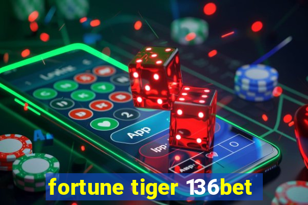fortune tiger 136bet