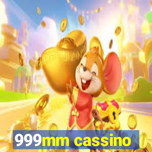 999mm cassino