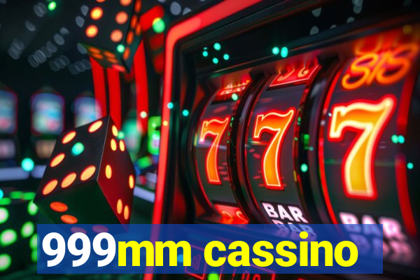 999mm cassino