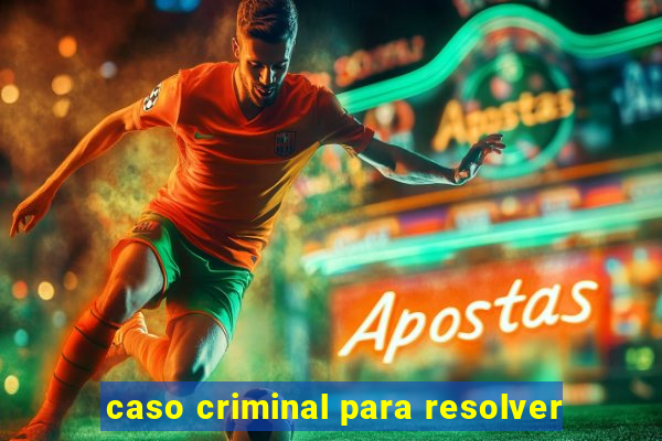 caso criminal para resolver