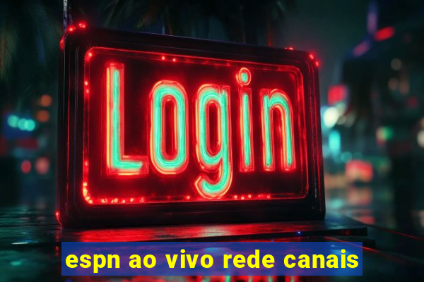 espn ao vivo rede canais