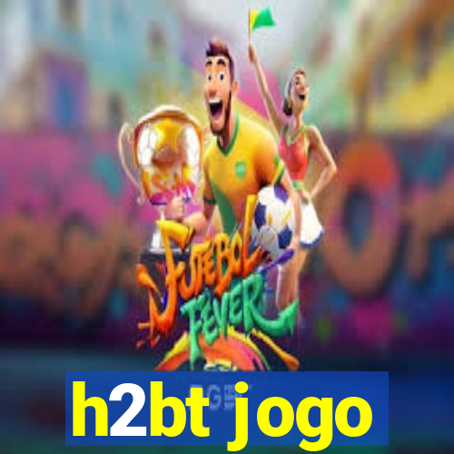 h2bt jogo