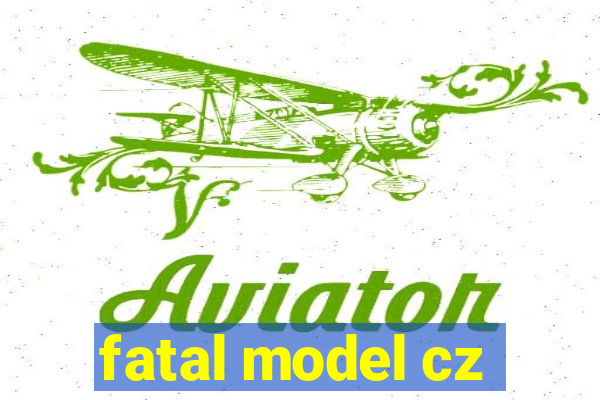 fatal model cz