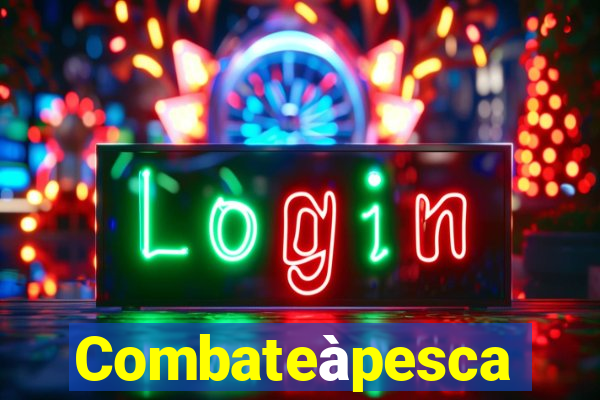 Combateàpesca