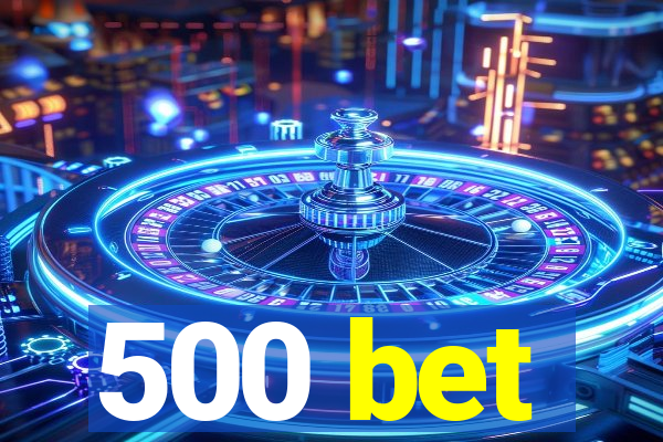 500 bet
