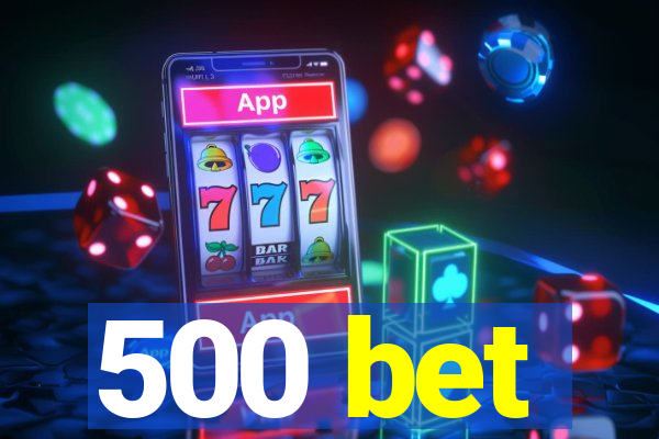 500 bet
