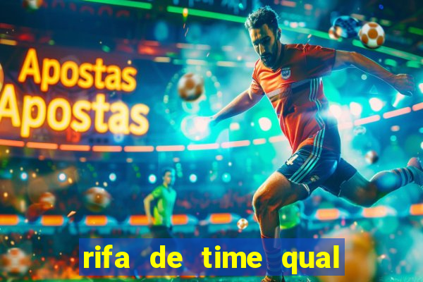 rifa de time qual sai mais