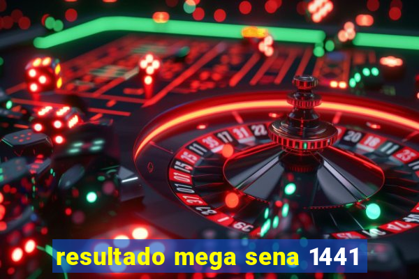 resultado mega sena 1441