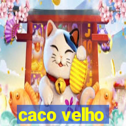 caco velho